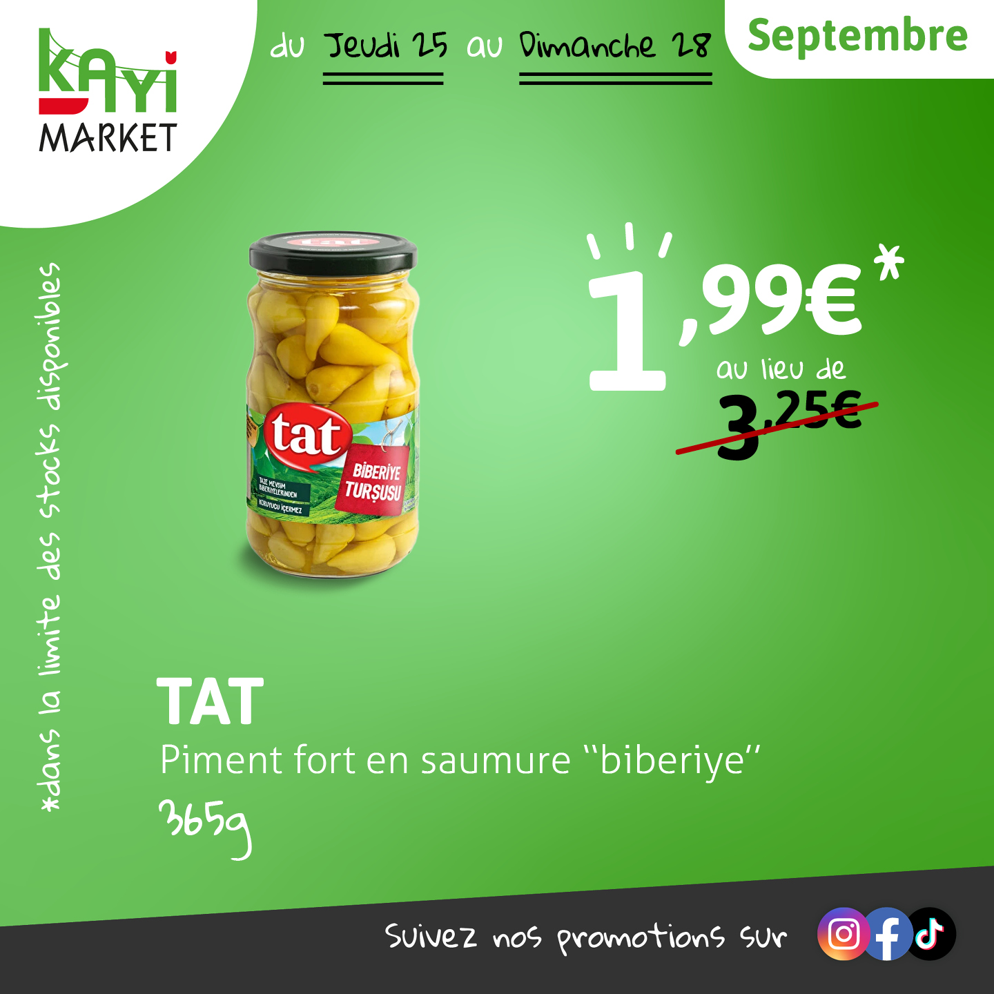 Promo du 25 au 28 septembre : piment fort en saumure “biberiye” TAT 365g à 1,99€ au lieu de 3,25€. Pot en verre visible avec piments jaunes sur fond vert.